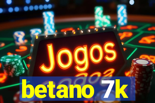 betano 7k